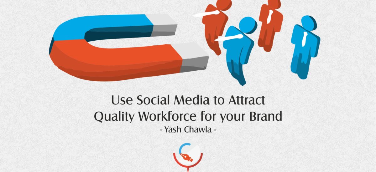 Use Social Media to Attract Quality Workforce for your Brand