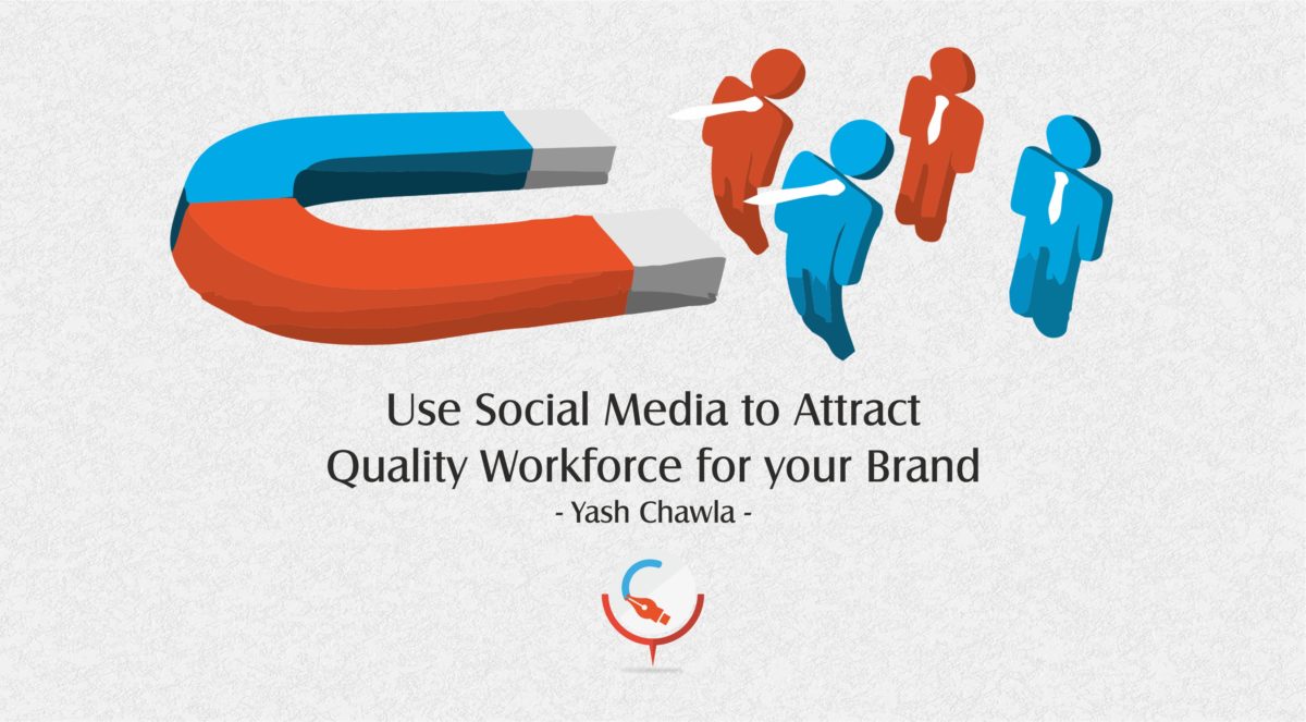 Use Social Media to Attract Quality Workforce for your Brand